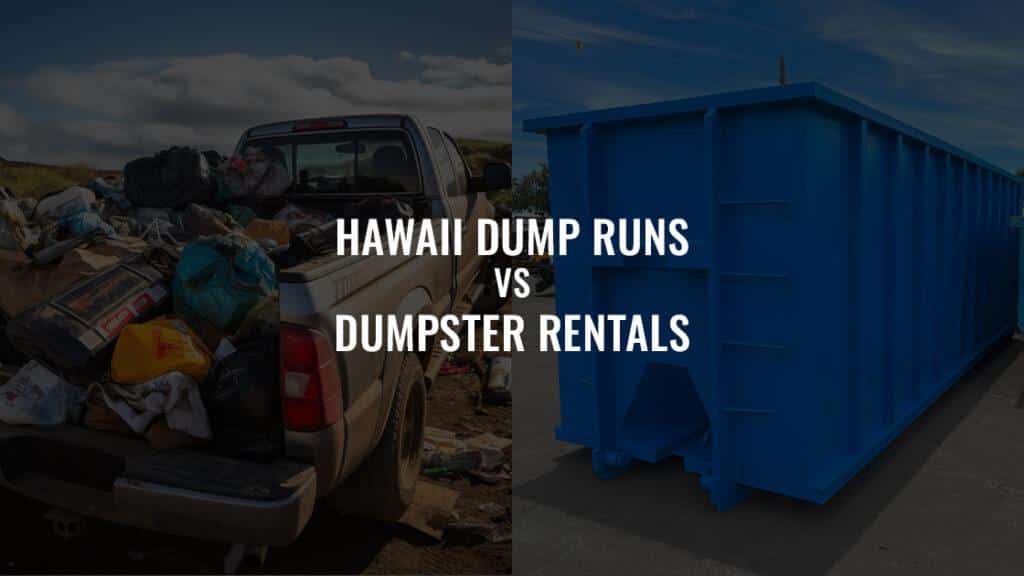 Hawaii Dump Runs vs. Dumpster Rentals: Saving Time and Effort on Your Project